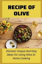 Recipe Of Olive: Discover Unique And Easy Ideas For Using Olive In-Home Cooking