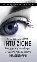 Intuizione: Conoscenze e Tecniche per lo Sviluppo delle Percezioni Extrasensoriali