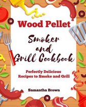 Wood Pellet Smoker and Grill Cookbook