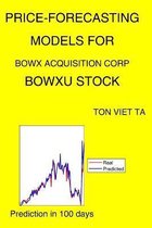 Price-Forecasting Models for Bowx Acquisition Corp BOWXU Stock
