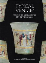 Typical Venice? The Art of Commodities,13th-16th centuries