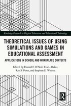 Routledge Research in Digital Education and Educational Technology - Theoretical Issues of Using Simulations and Games in Educational Assessment