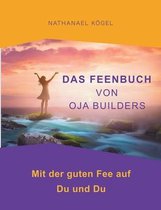 Das Feenbuch von OJA Builders: Mit der guten Fee auf Du und Du