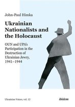 Ukrainian Nationalists and the Holocaust – OUN and UPA′s Participation in the Destruction of Ukrainian Jewry, 1941–1944