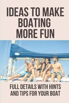 Ideas To Make Boating More Fun: Full Details With Hints And Tips For Your Boat