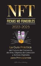 NFT (Fichas No Fungibles) 2022-2023 - La Guia Practica del Futuro del Comercio de Arte, Objetos de Coleccion y Activos Digitales para Principiantes (OpenSea, Rarible, Cryptokitties, Ethereum, POLKADOT, Ripple, EARNX, WAX & mas)