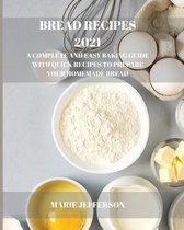 Bread Recipes: A Complete and Easy Baking Guide with Quick Recipes to Prepare Your Homemade Bread