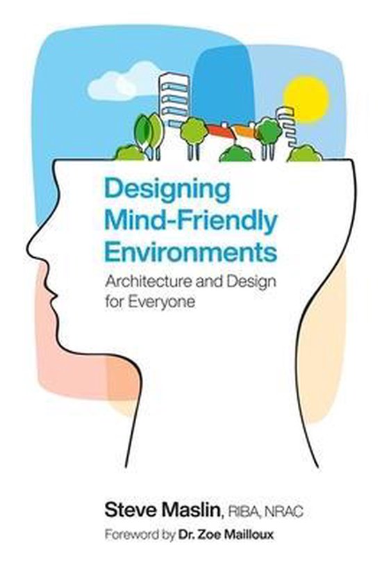 Designing Mind-Friendly Environments: Architecture and Design for Everyone