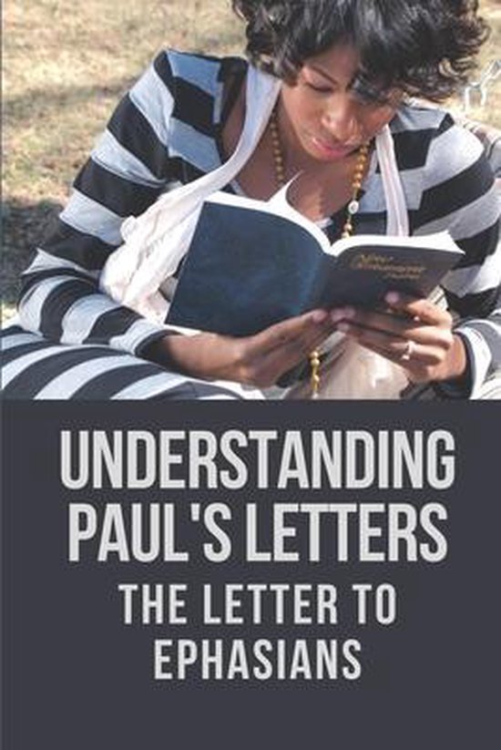 Understanding Paul's Letters The Letter To Ephasians 9798533617598