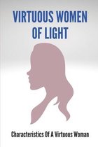 Virtuous Women Of Light: Characteristics Of A Virtuous Woman