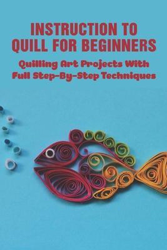 Instruction To Quill For Beginners, Bernardo Tegethoff 9798533363129