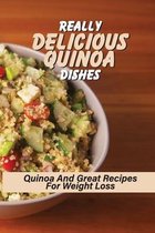 Really Delicious Quinoa Dishes: Quinoa And Great Recipes For Weight Loss