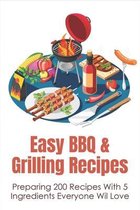 Easy BBQ & Grilling Recipes: Preparing 200 Recipes With 5 Ingredients Everyone Wil Love