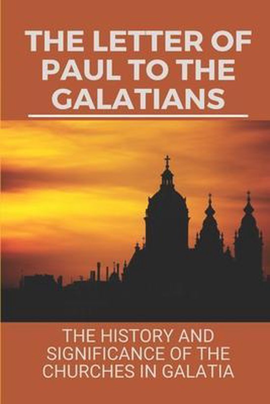 The Letter Of Paul To The Galatians The History And Significance Of