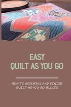 Easy Quilt As You Go: How To Assemble And Finish Quilt-As-You-Go Blocks