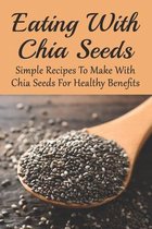Eating With Chia Seeds: Simple Recipes To Make With Chia Seeds For Healthy Benefits