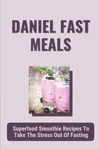 Daniel Fast Meals: Superfood Smoothie Recipes To Take The Stress Out Of Fasting