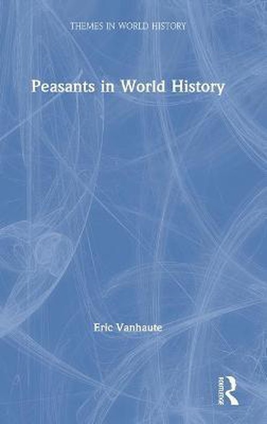 Themes in World History Peasants in World History, Eric Vanhaute