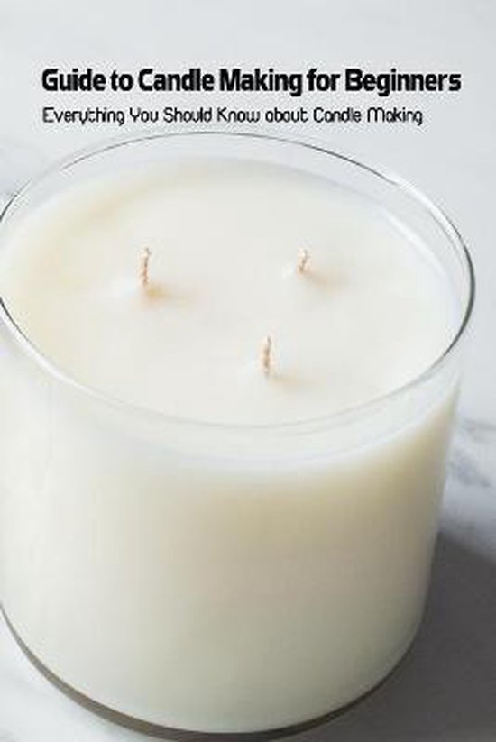 Guide to Candle Making for Beginners, Martha Chaney 9798504000008