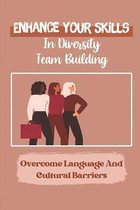 Enhance Your Skills In Diversity Team Building: Overcome Language And Cultural Barriers
