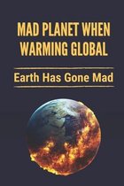 Mad Planet When Warming Global: Earth Has Gone Mad