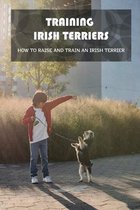 Training Irish Terriers: How To Raise And Train An Irish Terrier