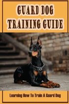Guard Dog Training Guide: Learning How To Train A Guard Dog