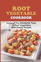 Root Vegetable Cookbook: Discover The Wonderful Taste Of Root Vegetables With Simple Recipes