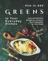 How to Add Greens in Your Everyday Dishes