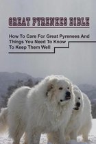 Great Pyrenees Bible: How To Care For Great Pyrenees And Things You Need To Know To Keep Them Well