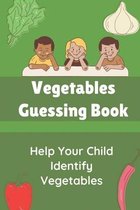 Vegetables Guessing Book: Help Your Child Identify Vegetables