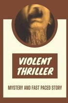 Violent Thriller: Mystery And Fast Paced Story