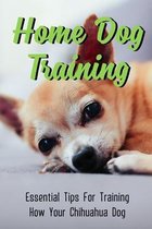 Home Dog Training: Essential Tips For Training How Your Chihuahua Dog