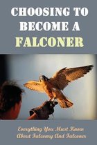 Choosing To Become A Falconer: Everything You Must Know About Falconry And Falconer