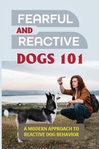 Fearful And Reactive Dogs 101: A Modern Approach To Reactive Dog Behavior