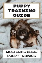 Puppy Training Guide: Mastering Basic Puppy Training