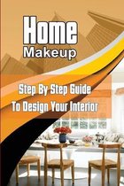 Home Makeup: Step By Step Guide To Design Your Interior