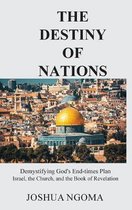 The Destiny of Nations: Demystifying God's End-times Plan