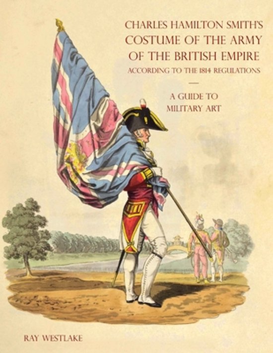 Couverture de livre avec une peinture d'un soldat en uniforme rouge tenant le drapeau britannique. Titre: Charles Hamilton Smith's Costume of the Army of the British Empire.