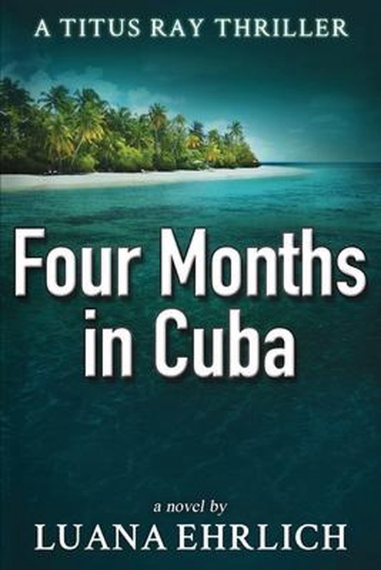 Four Months In Cuba Luana Ehrlich 9781978076365 Boeken Bol Four months in cuba luana ehrlich 9781978076365 boeken bol