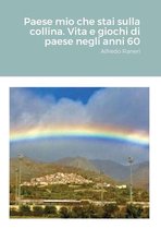 Paese mio che stai sulla collina. Vita e giochi di paese negli anni 60