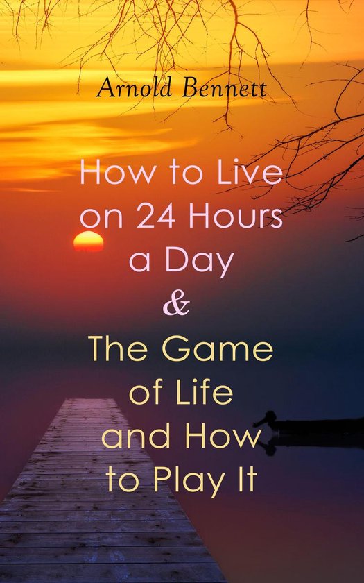 How to Live on 24 Hours a Day & The Game of Life and How to  ... - cover