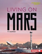 Destination Mars (Alternator Books ®) - Living on Mars