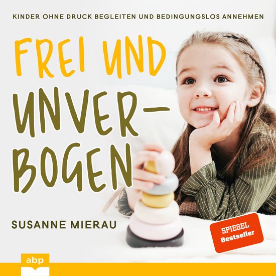 Frei und unverbogen aufwachsen - Kinder ohne Druck begleiten ... - cover