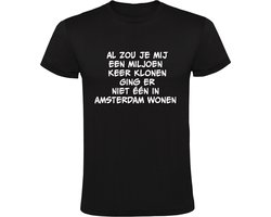 Al zou je mij een miljoen keer klonen, ging er niet een in Amsterdam wonen Heren T-shirt - rotterdam - utrecht - den haag - eindhoven - humor - grappig