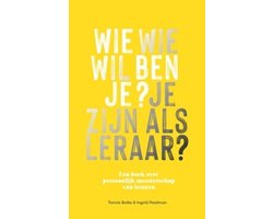Wie ben je? Wie wil je zijn als leraar?