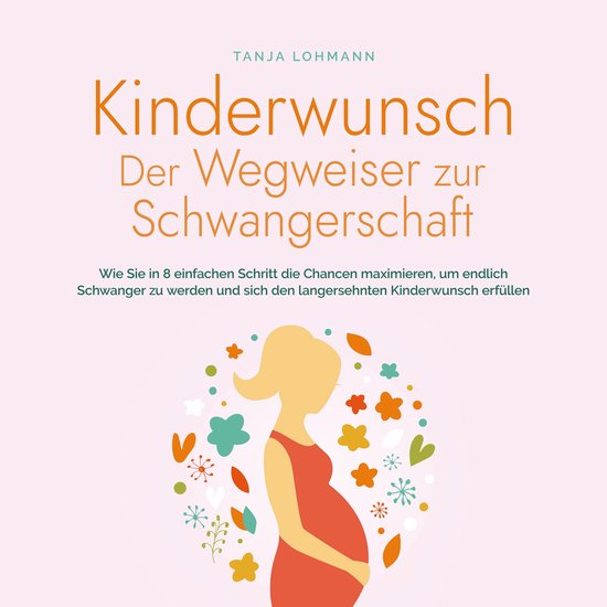 Kinderwunsch - Der Wegweiser zur Schwangerschaft: Wie Sie in ... - cover