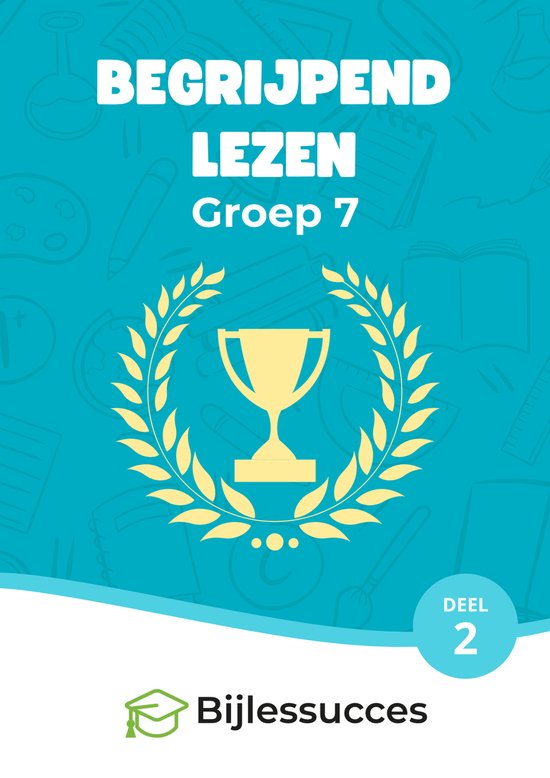 Begrijpend lezen Groep 7 Oefenboek - deel 2 - Ter voorbereiding op de eindtoetsen - Woordenschat Nederlands - Tekstbegrip - Bijlessucces