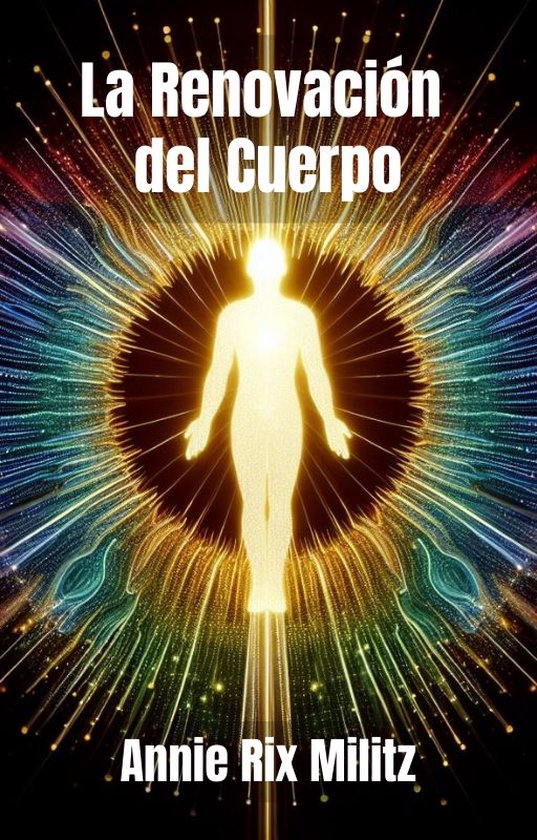 La Renovación del Cuerpo (ebook), Annie Rix Militz | 1230008175564 ...