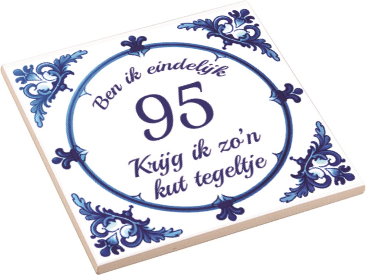 Spreuktegel | Ben Ik Eindelijk 95 Jaar Krijg Ik Zo'n Kut Tegeltje | Kuttegel | Cadeau Verjaardag